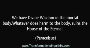 quote-we-have-divine-wisdom-in-the-mortal-body-whatever-does-harm-to-the-body-ruins-the-house-of-the-paracelsus-257975